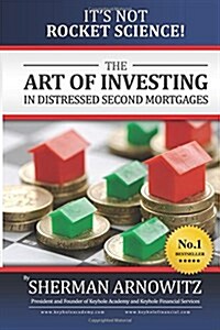 The Art of Investing in Distressed Mortgages: Its Not Rocket Science! (Paperback)