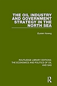 The Oil Industry and Government Strategy in the North Sea (Hardcover)