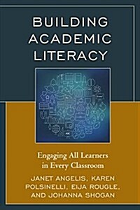 Building Academic Literacy: Engaging All Learners in Every Classroom (Hardcover)