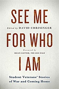 See Me for Who I Am: Student Veterans Stories of War and Coming Home (Paperback)