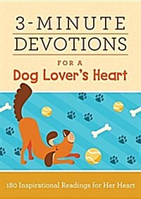 3-Minute Devotions for a Dog Lovers Heart: 180 Paws-Itively Perfect Readings (Paperback)