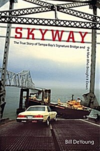 Skyway: The True Story of Tampa Bays Signature Bridge and the Man Who Brought It Down (Paperback)