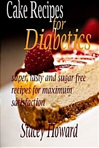 Cake Recipes for Diabetics: Super, tasty and sugar free recipes for maximum satisfaction (Paperback)