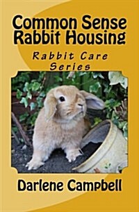 Common Sense Rabbit Housing (Paperback)