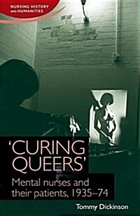 Curing Queers : Mental Nurses and Their Patients, 1935–74 (Paperback)