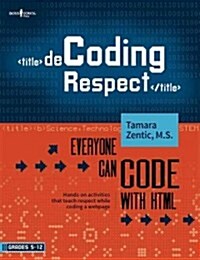 Decoding Respect: Everyone Can Code with HTML: Hands-On Activities That Teach Students Respect as They Learn Webpage Coding (Paperback, First Edition)
