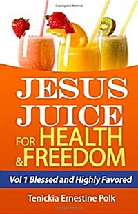 Jesus Juice for Health and Freedom (Paperback)