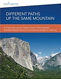 Different Paths Up the Same Mountain: A 5-Step Instructional Design Process That Integrates Standards-Based Instruction and Universal Design for Learn (Paperback)