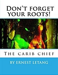 Dont Forget Your Roots: Dont Forget Your Roots (Paperback)