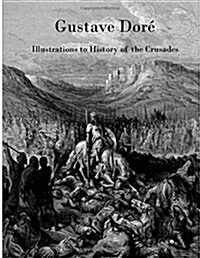 Gustave Dore: Illustrations to History of the Crusades (Paperback)