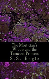 The Morticians Widow and the Turncoat Princess (Paperback)