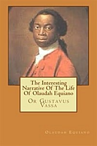 The Interesting Narrative of the Life of Olaudah Equiano: Or Gustavus Vassa (Paperback)