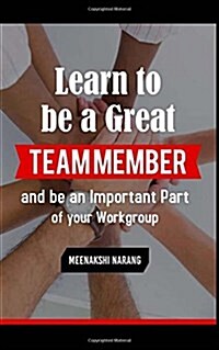 Learn to Be a Great Team Member and Be an Important Part of Your Workgroup (Paperback)