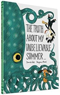 The Truth about My Unbelievable Summer . . . (Hardcover)