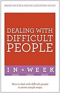 Dealing with Difficult People in a Week : How to Deal with Difficult People in Seven Simple Steps (Paperback)