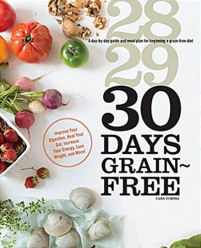 30 Days Grain-Free: A Day-By-Day Guide and Meal Plan for Beginning a Grain-Free Diet - Improve Your Digestion, Heal Your Gut, Increase You (Paperback)