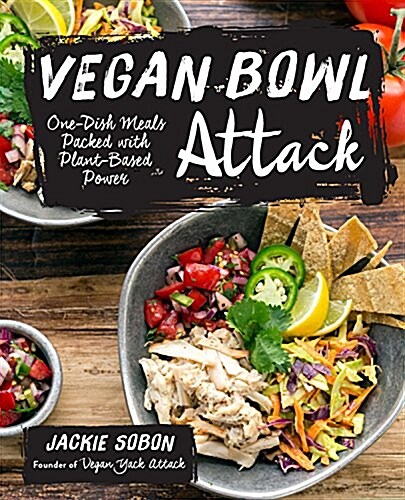 Vegan Bowl Attack!: More Than 100 One-Dish Meals Packed with Plant-Based Power (Hardcover)