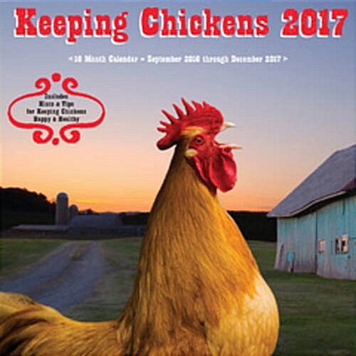 Keeping Chickens 2017: 16-Month Calendar September 2016 Through December 2017 (Other)