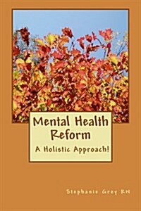 Mental Health Reform: A Holistic Approach! (Paperback)