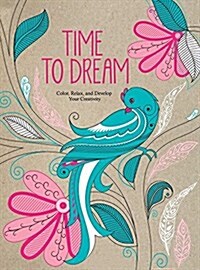 Time to Dream: Color, Relax, and Develop Your Creativity (Paperback)