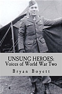 Unsung Heroes: Voices of World War Two (Paperback)