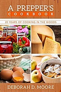A Preppers Cookbook: Twenty Years of Cooking in the Woods (Paperback)