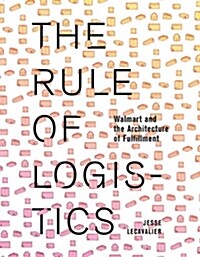 The Rule of Logistics: Walmart and the Architecture of Fulfillment (Paperback)
