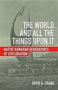 The World and All the Things Upon It: Native Hawaiian Geographies of Exploration (Paperback)