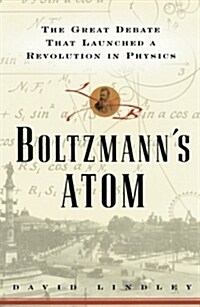Boltzmanns Atom: The Great Debate That Launched a Revolution in Physics (Paperback)