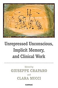 Unrepressed Unconscious, Implicit Memory, and Clinical Work (Paperback)