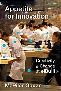 Appetite for Innovation: Creativity and Change at Elbulli (Hardcover)