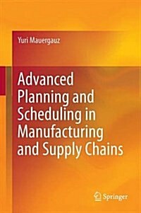 Advanced Planning and Scheduling in Manufacturing and Supply Chains (Hardcover)