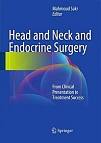 Head and Neck and Endocrine Surgery: From Clinical Presentation to Treatment Success (Hardcover, 2016)