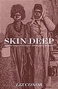 Skin Deep: Settler Impressions of Aboriginal Women (Paperback)