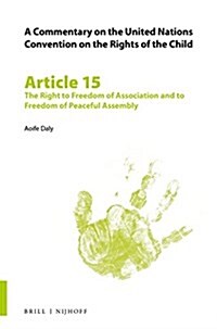 A Commentary on the United Nations Convention on the Rights of the Child, Article 15: The Right to Freedom of Association and to Freedom of Peaceful A (Paperback)