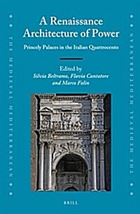 A Renaissance Architecture of Power: Princely Palaces in the Italian Quattrocento (Hardcover)