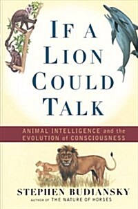 If a Lion Could Talk: Animal Intelligence and the Evolution of Consciousness (Paperback)
