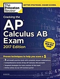 Cracking the AP Calculus AB Exam, 2017 Edition: Proven Techniques to Help You Score a 5 (Paperback)