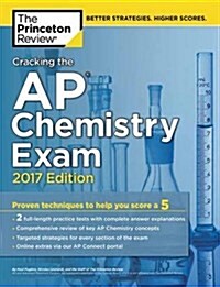 Cracking the AP Chemistry Exam, 2017 Edition: Proven Techniques to Help You Score a 5 (Paperback)