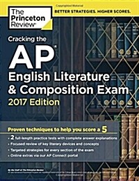 Cracking the AP English Literature & Composition Exam, 2017 Edition: Proven Techniques to Help You Score a 5 (Paperback)
