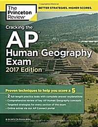 Cracking the AP Human Geography Exam, 2017 Edition: Proven Techniques to Help You Score a 5 (Paperback)