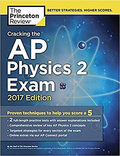 Cracking the AP Physics 2 Exam, 2017 Edition: Proven Techniques to Help You Score a 5 (Paperback)