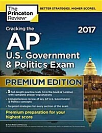 Cracking the AP U.S. Government & Politics Exam 2017, Premium Edition (Paperback)