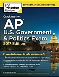 Cracking the AP U.S. Government & Politics Exam, 2017 Edition: Proven Techniques to Help You Score a 5 (Paperback)