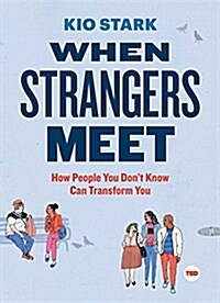 When Strangers Meet: How People You Dont Know Can Transform You (Hardcover)