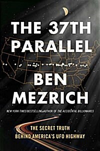 The 37th Parallel: The Secret Truth Behind Americas UFO Highway (Hardcover)
