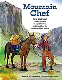 Mountain Chef: How One Man Lost His Groceries, Changed His Plans, and Helped Cook Up the National Park Service (Hardcover)