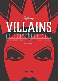 Disney villains : delightfully evil : the creation-the inspiration-the fascination
