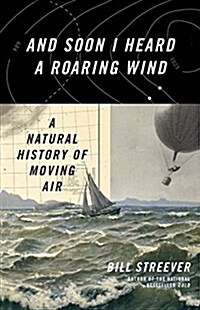 And Soon I Heard a Roaring Wind: A Natural History of Moving Air (Hardcover)