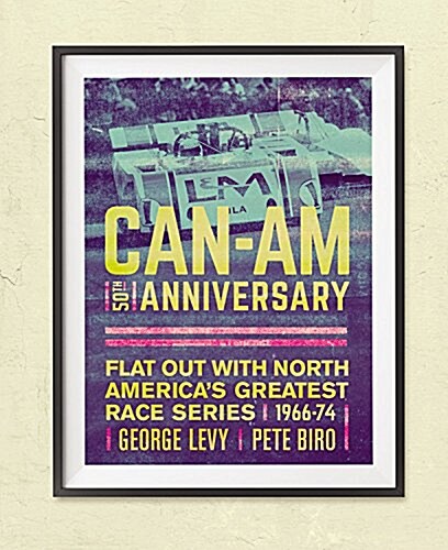 Can-Am 50th Anniversary: Flat Out with North Americas Greatest Race Series 1966-74 (Hardcover)
